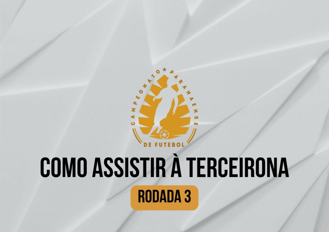 Como assistir à Rodada 3 da Terceirona 2024 - Federação Paranaense de ...